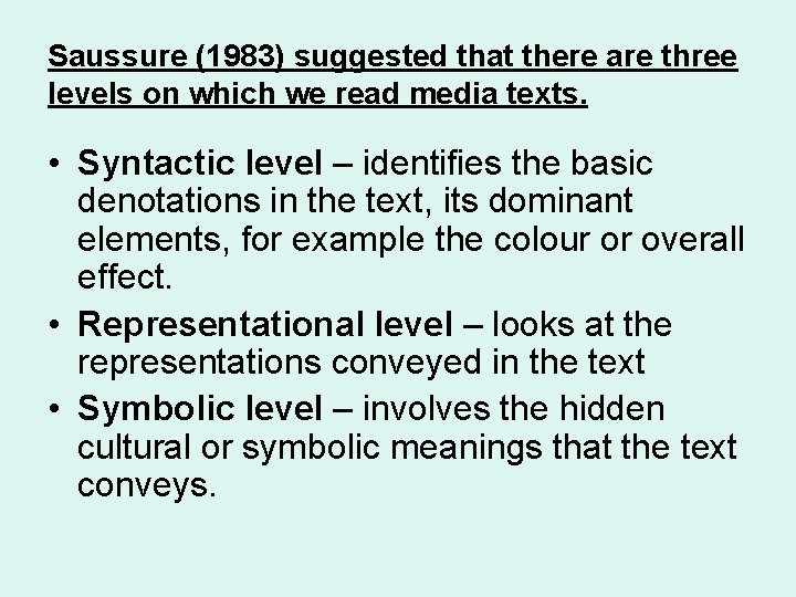 Saussure (1983) suggested that there are three levels on which we read media texts.