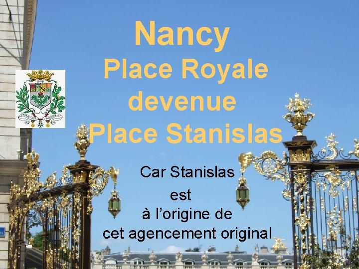Nancy Place Royale devenue Place Stanislas Car Stanislas est à l’origine de cet agencement