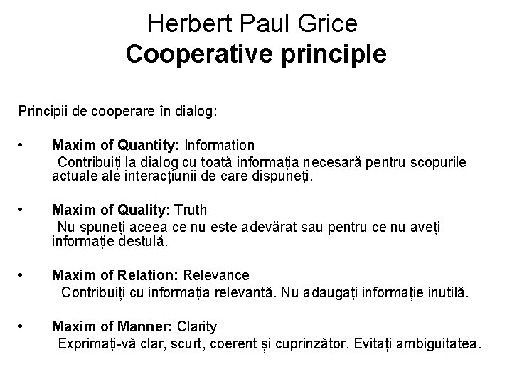Herbert Paul Grice Cooperative principle Principii de cooperare în dialog: • Maxim of Quantity: Herbert Paul Grice Cooperative principle Principii de cooperare în dialog: • Maxim of Quantity: