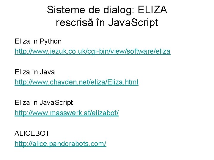 Sisteme de dialog: ELIZA rescrisă în Java. Script Eliza in Python http: //www. jezuk. Sisteme de dialog: ELIZA rescrisă în Java. Script Eliza in Python http: //www. jezuk.