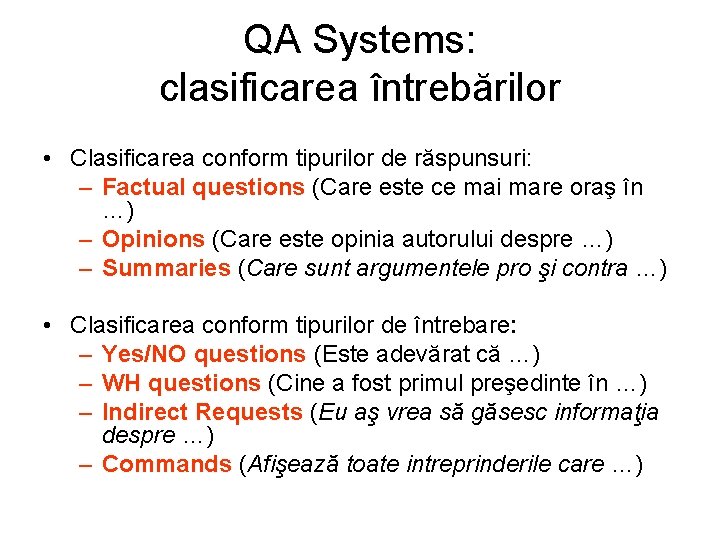 QA Systems: clasificarea întrebărilor • Clasificarea conform tipurilor de răspunsuri: – Factual questions (Care QA Systems: clasificarea întrebărilor • Clasificarea conform tipurilor de răspunsuri: – Factual questions (Care