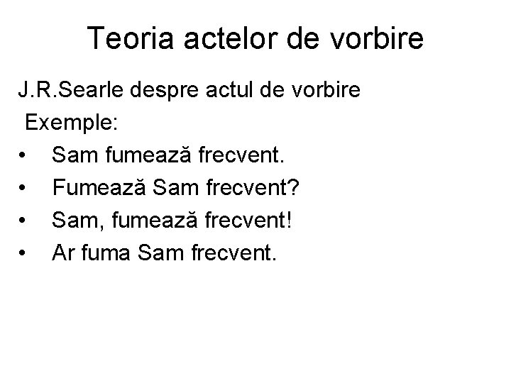 Teoria actelor de vorbire J. R. Searle despre actul de vorbire Exemple: • Sam Teoria actelor de vorbire J. R. Searle despre actul de vorbire Exemple: • Sam