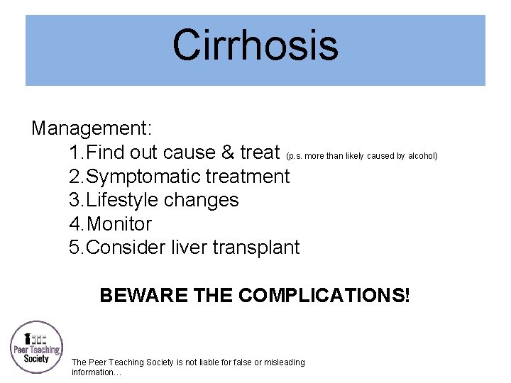 Cirrhosis Management: 1. Find out cause & treat (p. s. more than likely caused
