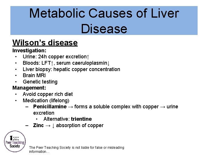 Metabolic Causes of Liver Disease Wilson’s disease Investigation: • Urine: 24 h copper excretion↑