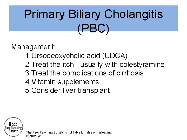 Primary Biliary Cholangitis (PBC) Management: 1. Ursodeoxycholic acid (UDCA) 2. Treat the itch -