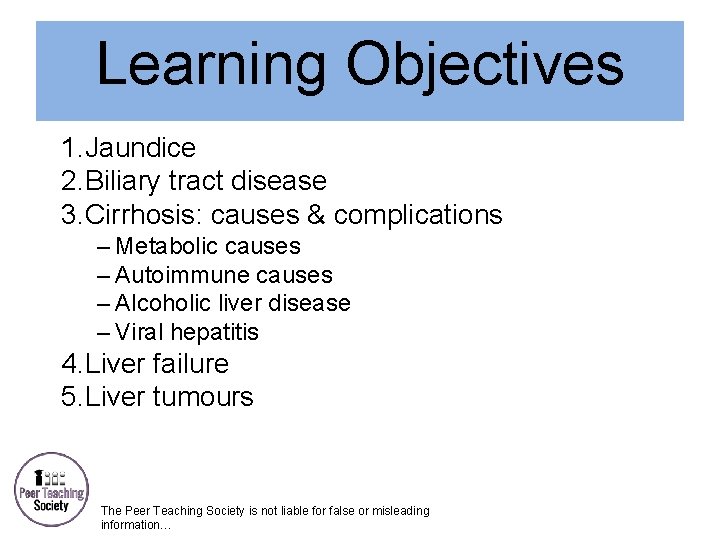 Learning Objectives 1. Jaundice 2. Biliary tract disease 3. Cirrhosis: causes & complications –