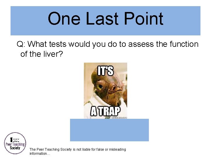 One Last Point Q: What tests would you do to assess the function of