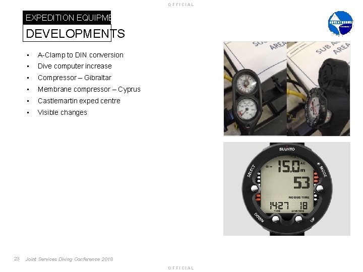 OFFICIAL EXPEDITION EQUIPMENT DEVELOPMENTS 23 • A-Clamp to DIN conversion • Dive computer increase