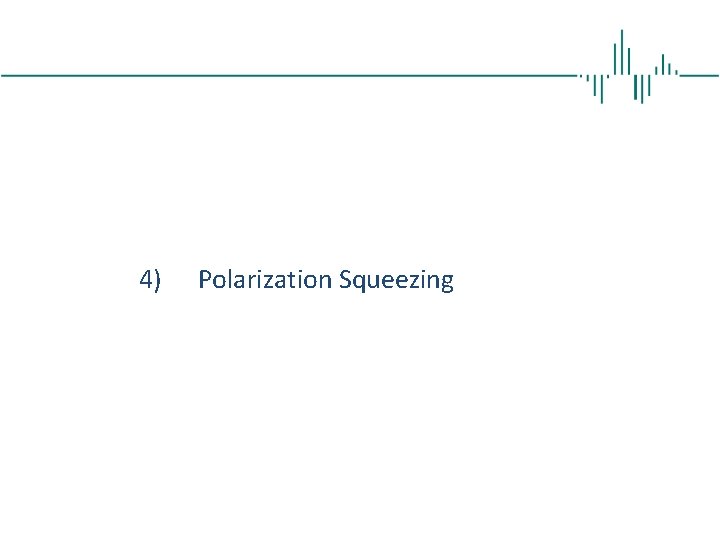 4) Polarization Squeezing 