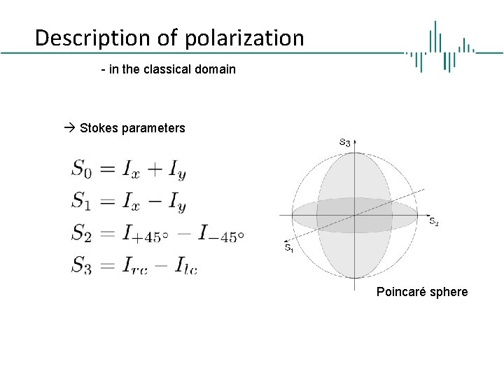 Description of polarization - in the classical domain Stokes parameters Poincaré sphere 