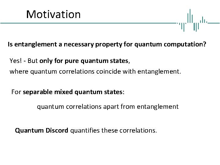 Motivation Is entanglement a necessary property for quantum computation? Yes! - But only for