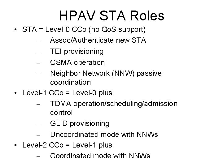 HPAV STA Roles • STA = Level-0 CCo (no Qo. S support) – Assoc/Authenticate