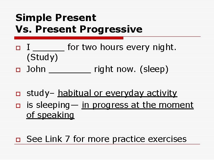 Simple Present Vs. Present Progressive o o I ______ for two hours every night.