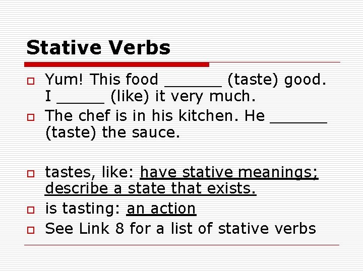 Stative Verbs o o o Yum! This food ______ (taste) good. I _____ (like)