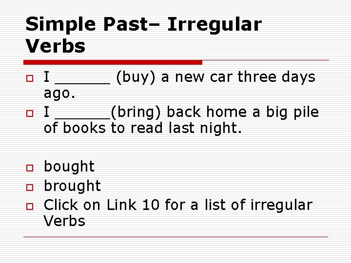 Simple Past– Irregular Verbs o o o I ______ (buy) a new car three