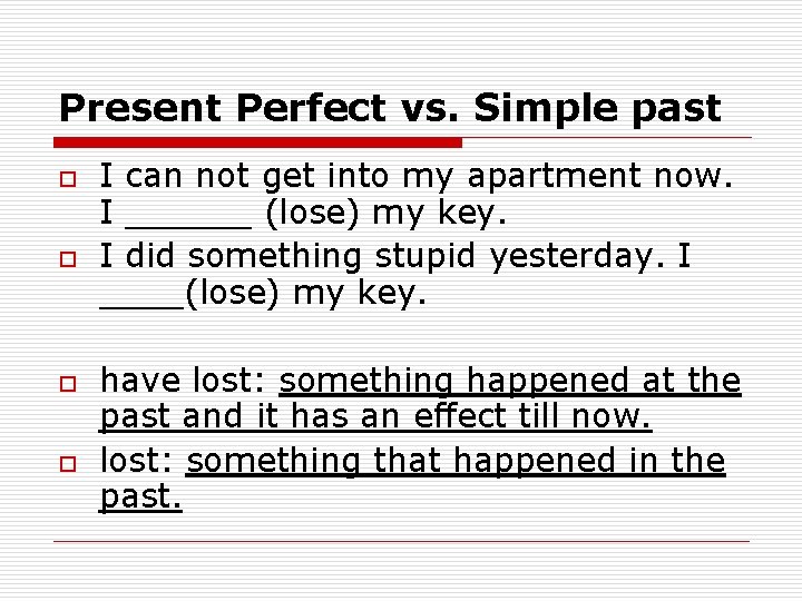 Present Perfect vs. Simple past o o I can not get into my apartment