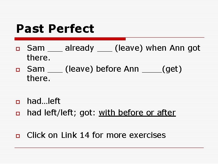 Past Perfect o o Sam ___ already ___ (leave) when Ann got there. Sam