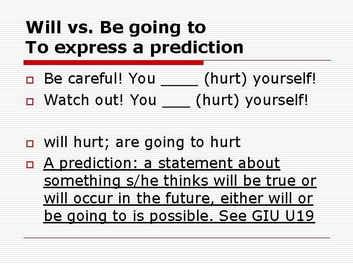 Will vs. Be going to To express a prediction o o Be careful! You