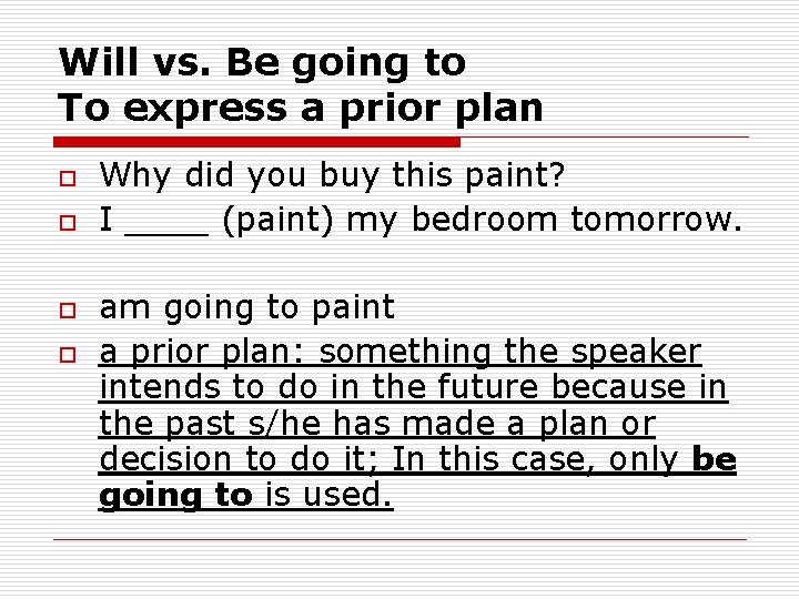 Will vs. Be going to To express a prior plan o o Why did