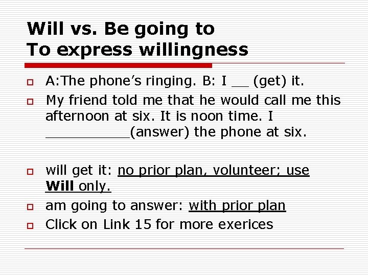 Will vs. Be going to To express willingness o o o A: The phone’s