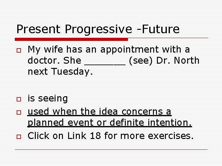 Present Progressive -Future o o My wife has an appointment with a doctor. She