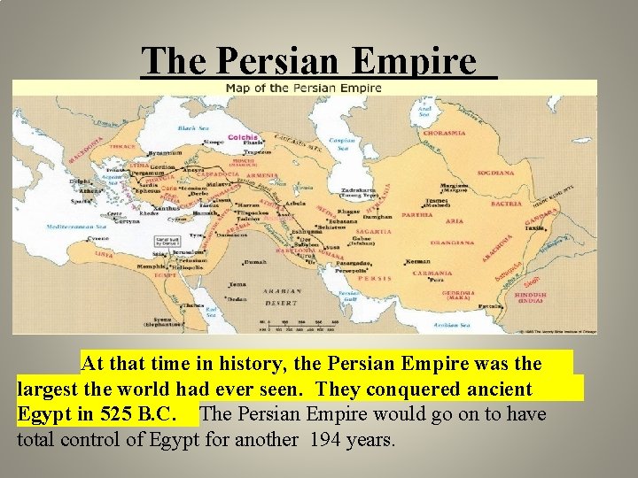 The Persian Empire At that time in history, the Persian Empire was the largest The Persian Empire At that time in history, the Persian Empire was the largest
