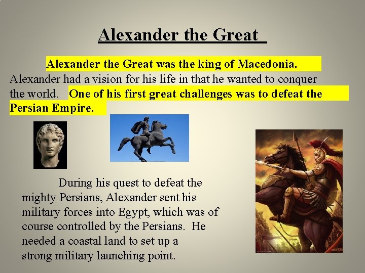 Alexander the Great was the king of Macedonia. Alexander had a vision for his Alexander the Great was the king of Macedonia. Alexander had a vision for his
