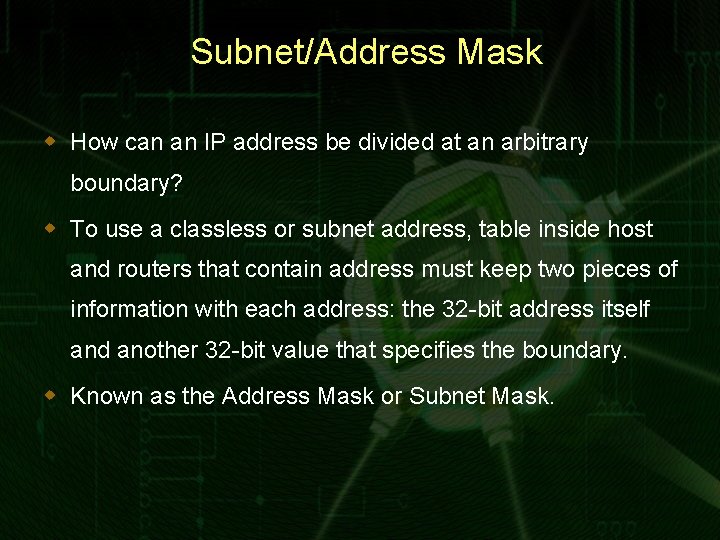 Subnet/Address Mask w How can an IP address be divided at an arbitrary boundary?