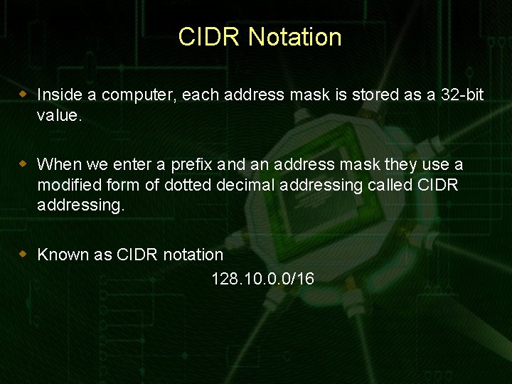 CIDR Notation w Inside a computer, each address mask is stored as a 32