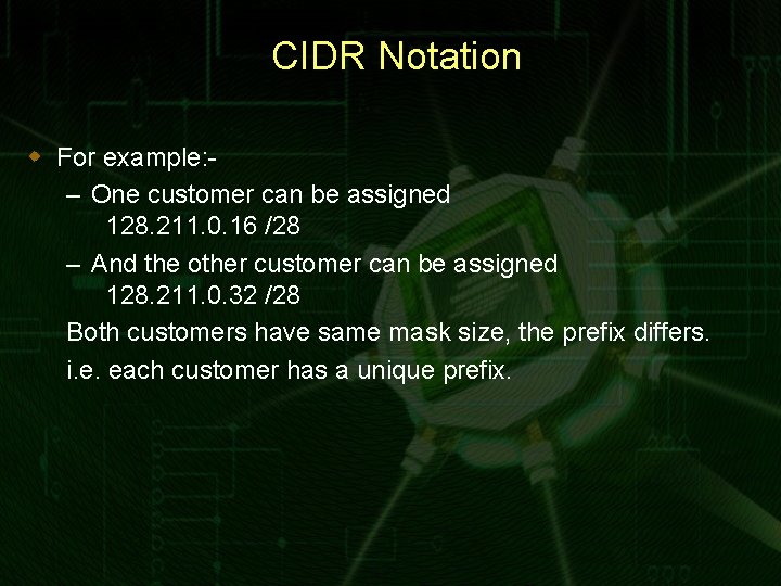 CIDR Notation w For example: – One customer can be assigned 128. 211. 0.