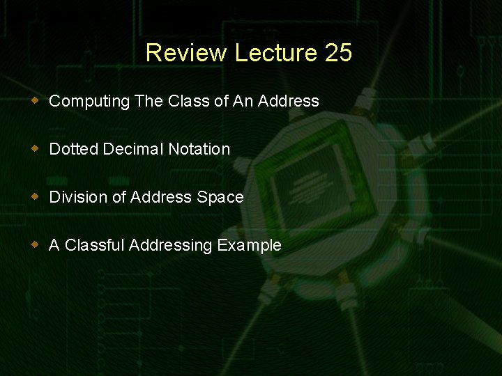 Review Lecture 25 w Computing The Class of An Address w Dotted Decimal Notation