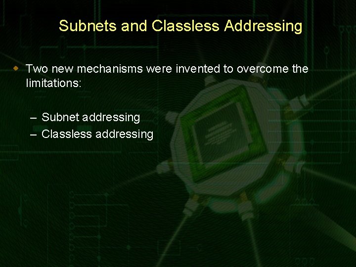 Subnets and Classless Addressing w Two new mechanisms were invented to overcome the limitations: