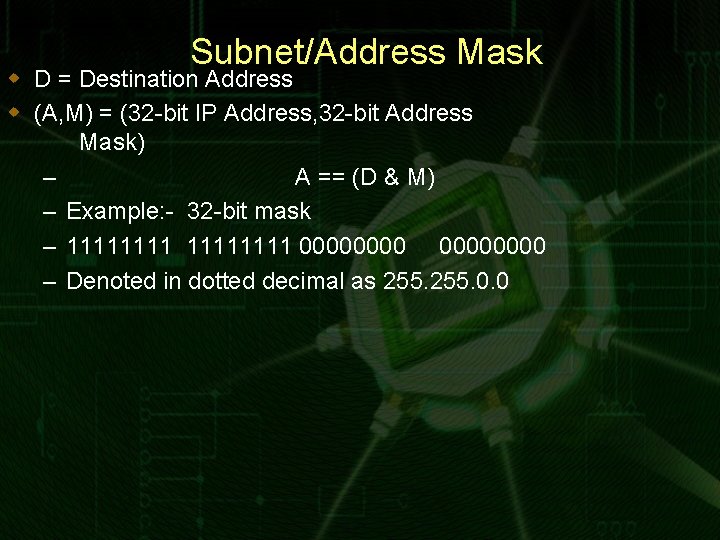 Subnet/Address Mask w D = Destination Address w (A, M) = (32 -bit IP