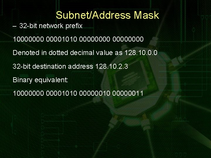 Subnet/Address Mask – 32 -bit network prefix 100000001010 00000000 Denoted in dotted decimal value