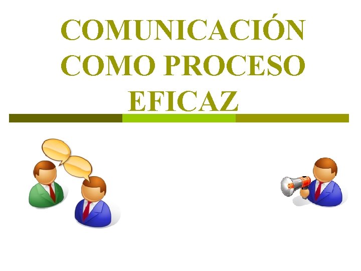 COMUNICACIÓN COMO PROCESO EFICAZ 