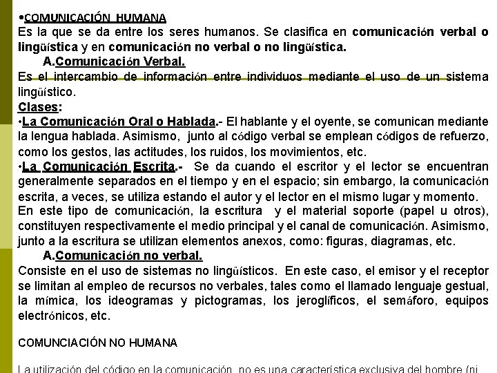  • COMUNICACIÓN HUMANA Es la que se da entre los seres humanos. Se