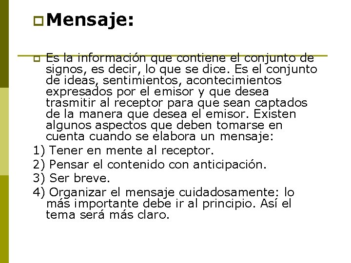 p Mensaje: Es la información que contiene el conjunto de signos, es decir, lo