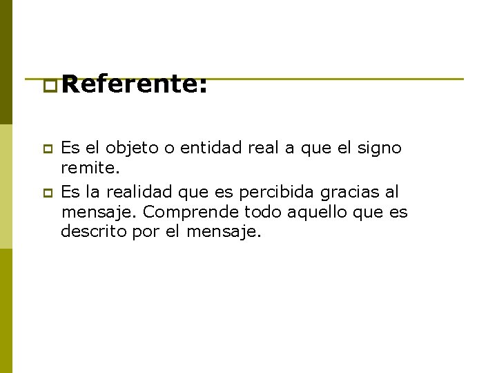 p Referente: p p Es el objeto o entidad real a que el signo