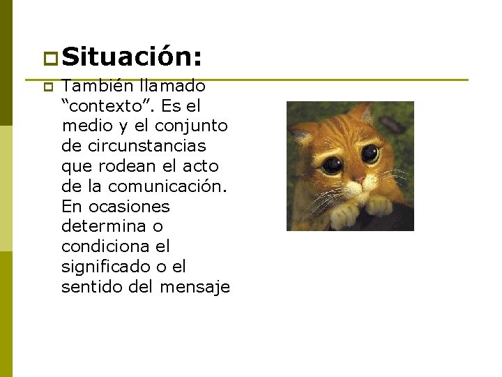 p Situación: p También llamado “contexto”. Es el medio y el conjunto de circunstancias