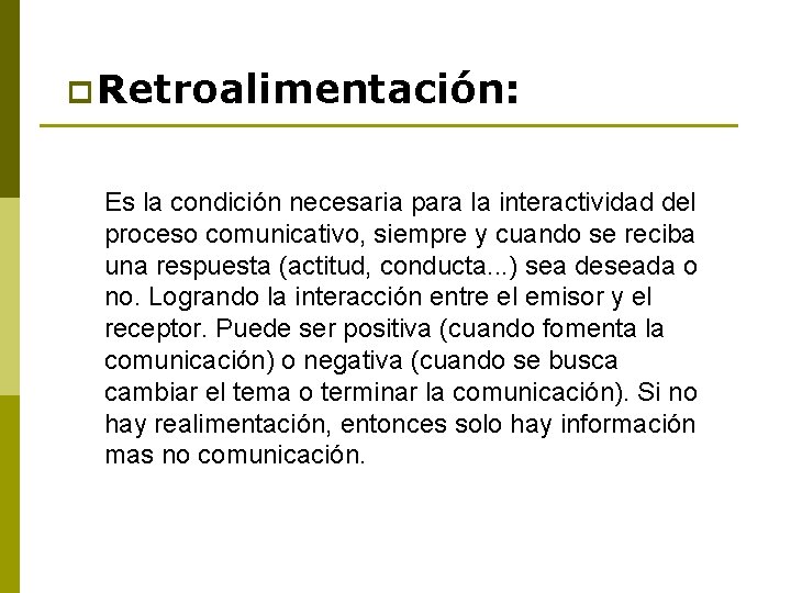 p Retroalimentación: Es la condición necesaria para la interactividad del proceso comunicativo, siempre y