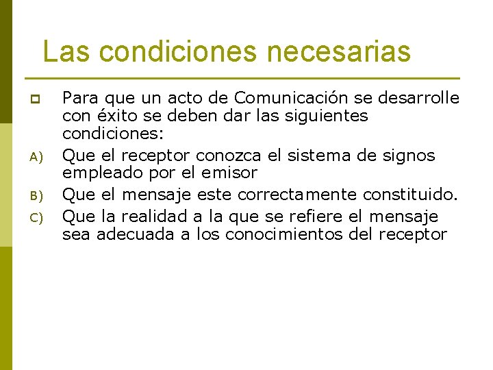 Las condiciones necesarias p A) B) C) Para que un acto de Comunicación se