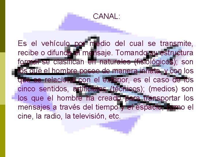 CANAL: Es el vehículo por medio del cual se transmite, recibe o difunde el