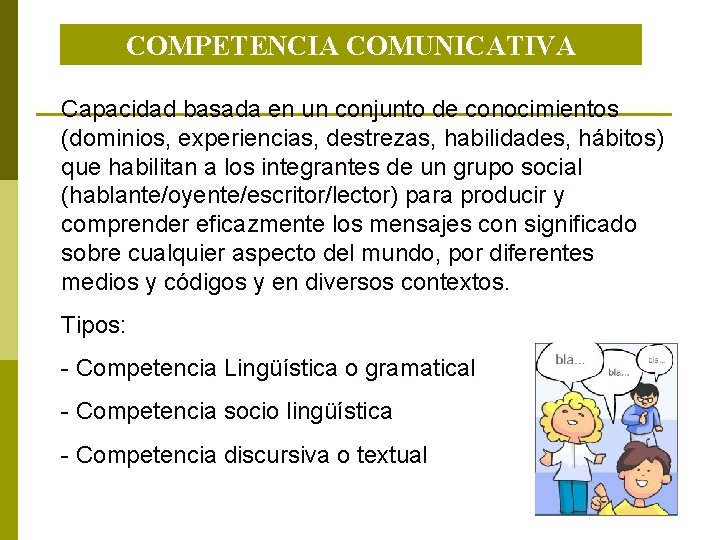 COMPETENCIA COMUNICATIVA Capacidad basada en un conjunto de conocimientos (dominios, experiencias, destrezas, habilidades, hábitos)