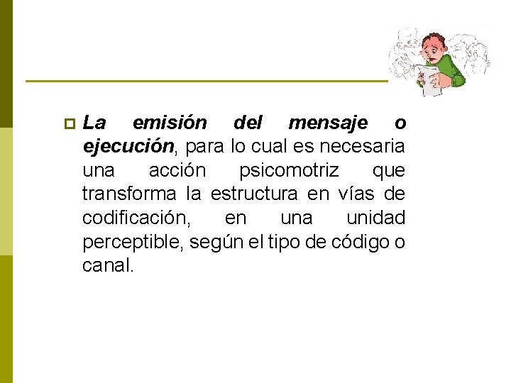 p La emisión del mensaje o ejecución, para lo cual es necesaria una acción