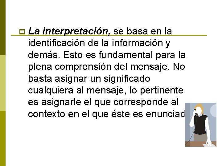 p La interpretación, se basa en la identificación de la información y demás. Esto