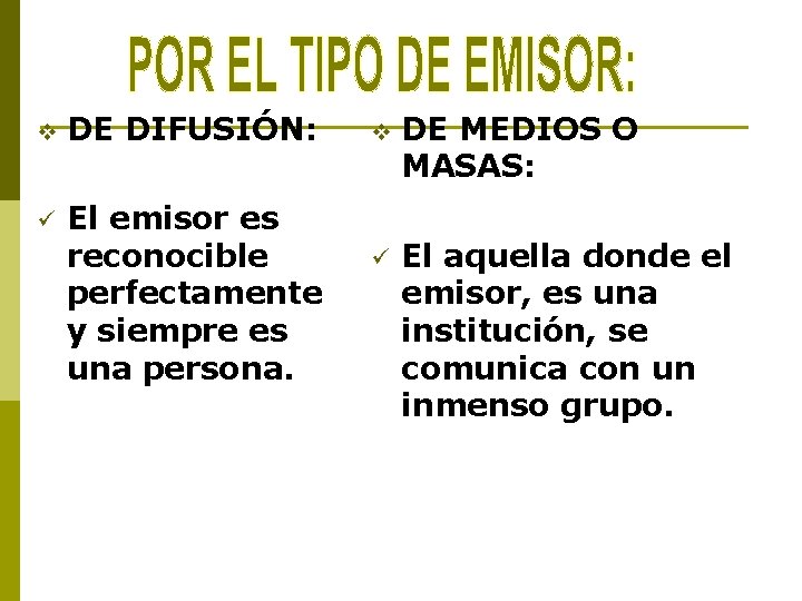 v DE DIFUSIÓN: ü El emisor es reconocible perfectamente y siempre es una persona.