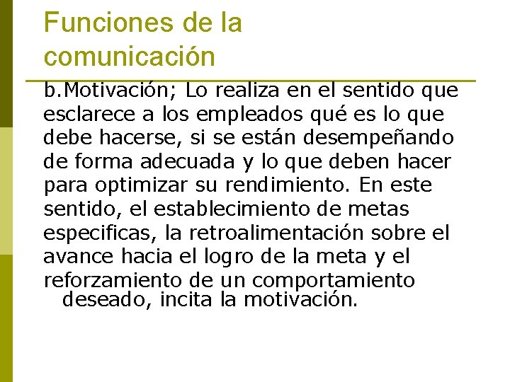 Funciones de la comunicación b. Motivación; Lo realiza en el sentido que esclarece a