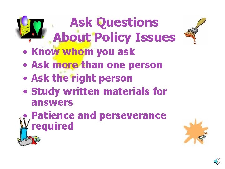 Ask Questions About Policy Issues • • Know whom you ask Ask more than