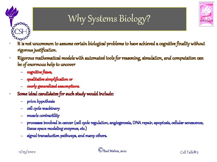 Why Systems Biology? • • It is not uncommon to assume certain biological problems