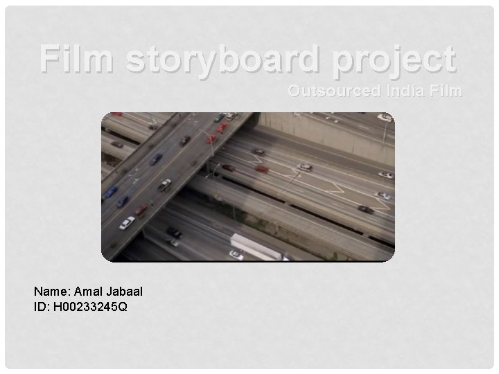 Film storyboard project Outsourced India Film Name: Amal Jabaal ID: H 00233245 Q 